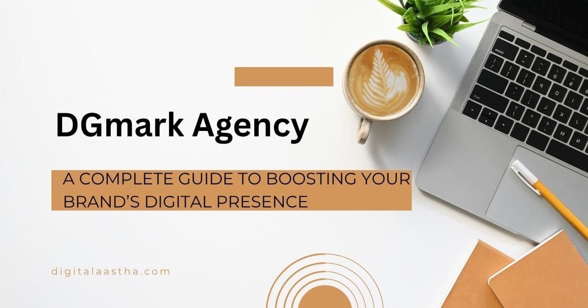 DGmark Agency: A Complete Guide to Boosting Your Brand’s Digital Presence