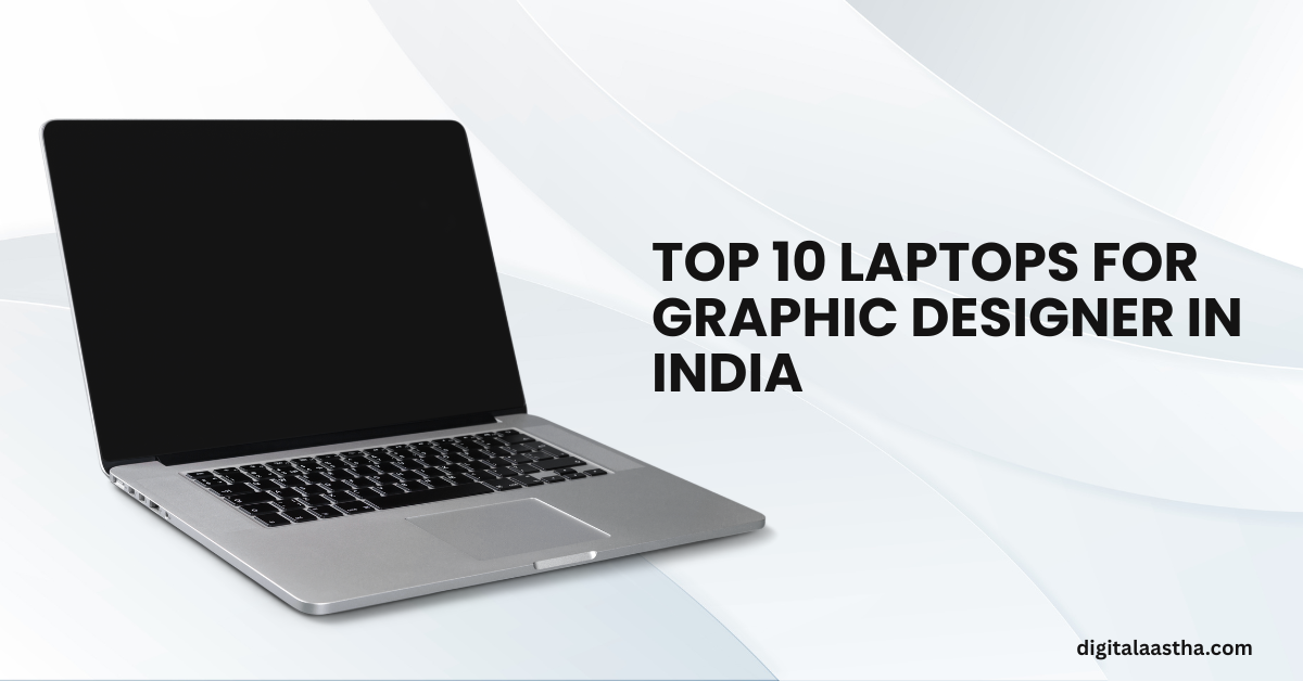 Top 10 Laptops for Graphic Designer in India