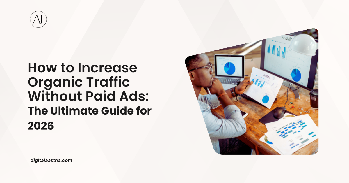 How to Increase Organic Traffic Without Paid Ads: The Ultimate Guide for 2026
